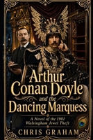 Arthur Conan Doyle and the Dancing Marquess: A novel of the 1901 Walsingham Jewel Theft (Sherlock Holmes) B0H2PV18DT Book Cover