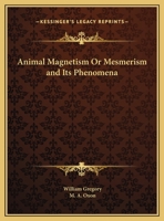 Animal Magnetism Or Mesmerism and Its Phenomena 1019013524 Book Cover