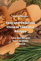 Easy and Delicious Chinese Take-Out Recipes: Take- Out Recipes You Can Make at Home 9958039370 Book Cover