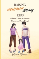 Raising Mentally Strong Kids (Olivia Maxwell’s Gentle Parenting Guides) B0FSDLTSBY Book Cover
