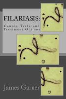 Filariasis: Causes, Tests, and Treatment Options 1475154887 Book Cover