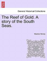 The Reef of Gold. A story of the South Seas. 1241234108 Book Cover