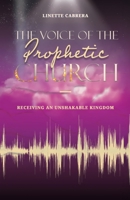 THE VOICE OF THE PROPHETIC CHURCH: Receiving an Unshakable Kingdom B0DVZM6BD2 Book Cover
