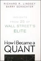 How I Became a Quant: Insights from 25 of Wall Street's Elite 0470452579 Book Cover