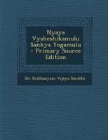 Nyaya Vysheshikamulu Sankya Yogamulu - Primary Source Edition 1294051679 Book Cover