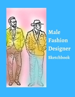 Male Fashion Designer SketchBook: 300 Large Male Figure Templates With 10 Different Poses for Easily Sketching Your Fashion Design Styles 167373779X Book Cover
