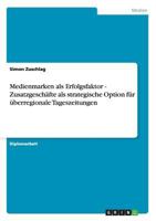Medienmarken als Erfolgsfaktor. Zusatzgeschafte als strategische Option fur uberregionale Tageszeitungen 3656452857 Book Cover