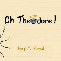 Oh, Theodore! 1483626482 Book Cover