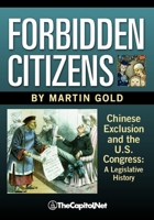 Forbidden Citizens: Chinese Exclusion and the U.S. Congress: A Legislative History 1587332574 Book Cover