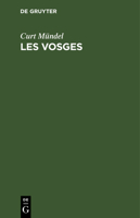 Les Vosges: Guide Du Touriste En Alsace-Lorraine Et Dans Les Régions Avoisinantes 3112425138 Book Cover