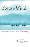 Song of Mind: Wisdom from the Zen Classic Xin Ming 1590301404 Book Cover