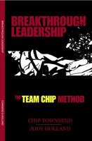 Breakthrough Leadership: The T.E.A.M. C.H.I.P. Model 0983983577 Book Cover