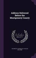 Address Delivered Before the Montgomery County 1359468943 Book Cover