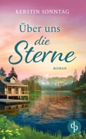Über uns die Sterne Ein romantischer Liebesroman in den Weiten Alaskas: Jeder Weg führt zu deiner Liebe (German Edition) 3690902045 Book Cover