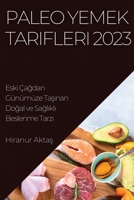 Paleo Yemek Tarifleri 2023: Eski Çağdan Günümüze Taşınan Doğal ve Sağlıklı Beslenme Tarzı 1783810262 Book Cover