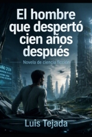 El hombre que despertó cien años después: Novela de ciencia ficción (Spanish Edition) B0HFZCPS13 Book Cover