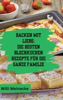 Backen mit Liebe: Die besten Blechkuchen Rezepte für die ganze Familie: Mit über 112 Rezepten 3384200780 Book Cover