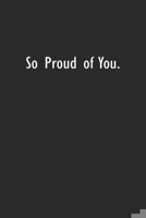 So Proud of You: Lined Notebook (110 Pages 6 x 9 ) 1673942911 Book Cover