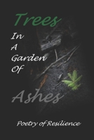 Trees In A Garden of Ashes: Poetry of Resilience 1951053451 Book Cover