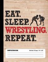 Eat Sleep Wrestling Repeat Composition Book, Wide Ruled, 100 pages 7.44 x 9.69: Funny Lined School Notebook Journal Gift for Wrestler and Student 1725700034 Book Cover