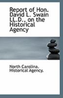 Report Of . . . David L. Swain . . . on the Historical Agency for Procuring Documentary Evidence Of 0526622385 Book Cover