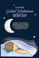 Guided Meditations For Deep Sleep: Definitive Guide On How Get Relaxation And A Full Night's Rest By Relieving Anxiety And Stress With Meditation And Self-Hypnosis Scripts 1802251030 Book Cover