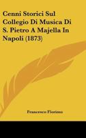 Cenni Storici Sul Collegio Di Musica Di S. Pietro A Majella In Napoli (1873) 116005374X Book Cover