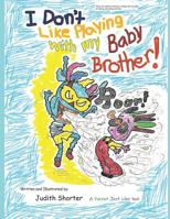 I Don't Like Playing with My Baby Brother! 1724147277 Book Cover