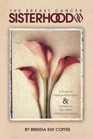 The Breast Cancer Sisterhood: A Guide to Practical Information and Answers to Your Most Intimate Questions 1439254672 Book Cover