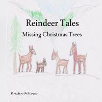 Reindeer Tales: Missing Christmas Trees 1494465418 Book Cover