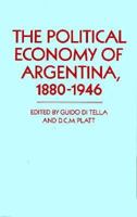 The Political Economy of Argentina, 1880-1946 031262252X Book Cover