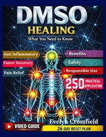 DMSO Healing: What You Need to Know: A Calm, Evidence-Based Approach to Benefits, Safety, and Responsible Use B0GCZQ77DR Book Cover