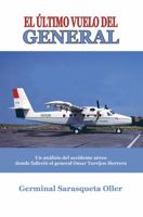 El último vuelo del General: Un análisis del accidente aéreo donde falleció el general Omar Torrijos Herrera (Spanish Edition) 9962715377 Book Cover