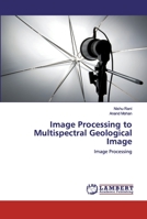 Image Processing to Multispectral Geological Image: Image Processing 6200300615 Book Cover