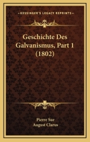 Geschichte Des Galvanismus, Part 1 (1802) 1160097585 Book Cover