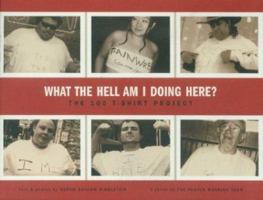 What the Hell Am I Doing Here?: The 100 T-Shirt Project 1891053981 Book Cover