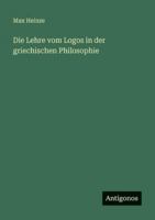 Die Lehre vom Logos in der griechischen Philosophie 3744668193 Book Cover