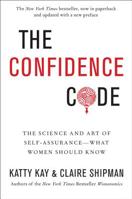 The Confidence Code: The Science and Art of Self-Assurance – What Women Should Know