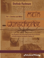 Mein Wunscherbe. Teil 1: Zwischen zwei Welten: Eine biografische Liebes-Reise-Dokumentation über die Gründerin der Deutsch-Indischen-Gesellscha 396971009X Book Cover
