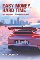 Easy Money, Hard Time: 19-Covid PPP Loan Fraud Stories B0F5BC6W64 Book Cover