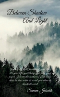 Between Shadow and Light: with yourself, your emotions, and your journey B0GF9VVJC6 Book Cover