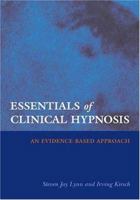 Essentials of Clinical Hypnosis: An Evidence-based Approach (Dissociation, Trauma, Memory, and Hypnosis Book Series) 1591473446 Book Cover