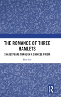 The Romance of Three Hamlets: Shakespeare Through a Chinese Prism 1032746912 Book Cover