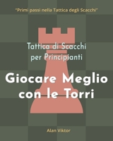 Tattica di Scacchi per Principianti, Giocare Meglio con le Torri: 500 problemi di Scacchi per Padroneggiare le Torri B09ZHKVCQX Book Cover