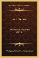Im Rittersaal: Rheinische Historien (1874) 1168445132 Book Cover