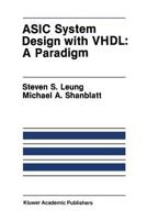 ASIC System Design with VHDL: A Paradigm (The Springer International Series in Engineering and Computer Science) 1461564751 Book Cover