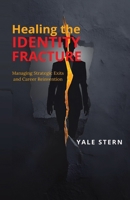 HEALING THE IDENTITY FRACTURE: Managing Strategic Exits and Career Reinvention B0GMQXJ6CT Book Cover