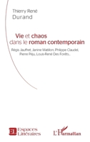 Vie et chaos dans le roman contemporain: Régis Jauffret, Janine Matillon, Philippe Claudel, Pierre Péju, Louis-René Des Forêts (Espaces Littéraires) (French Edition) 2140207602 Book Cover