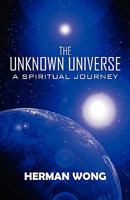 The Unknown Universe: A Spiritual Journey 1607492075 Book Cover