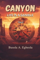 CANYON: LIFE IS A GAMBLE (A Novel) B0GZHDXB91 Book Cover